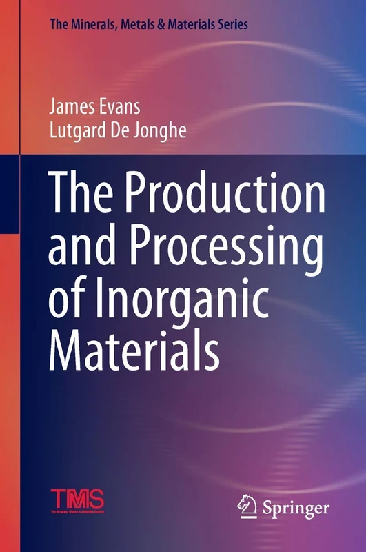 The Production and Processing of Inorganic Materials (The Minerals, Metals & Materials Series)