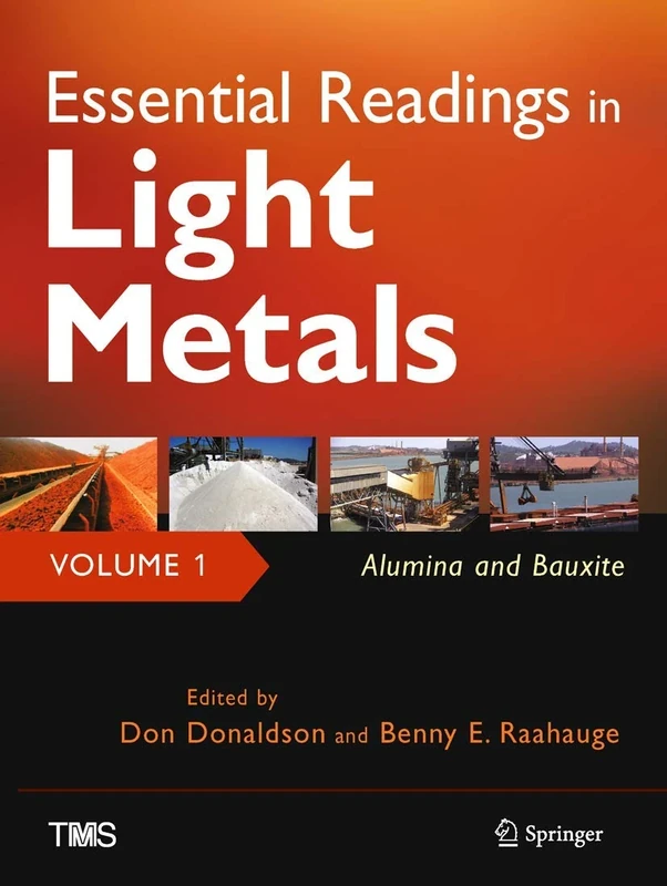 Essential Readings in Light Metals, Volume 1, Alumina and Bauxite (The Minerals, Metals & Materials Series)