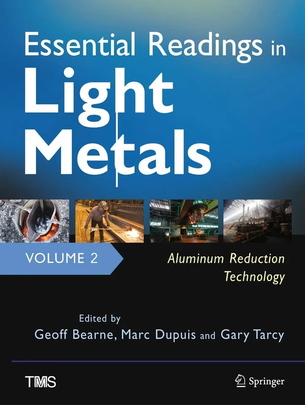 Essential Readings in Light Metals, Volume 2, Aluminum Reduction Technology (The Minerals, Metals & Materials Series)