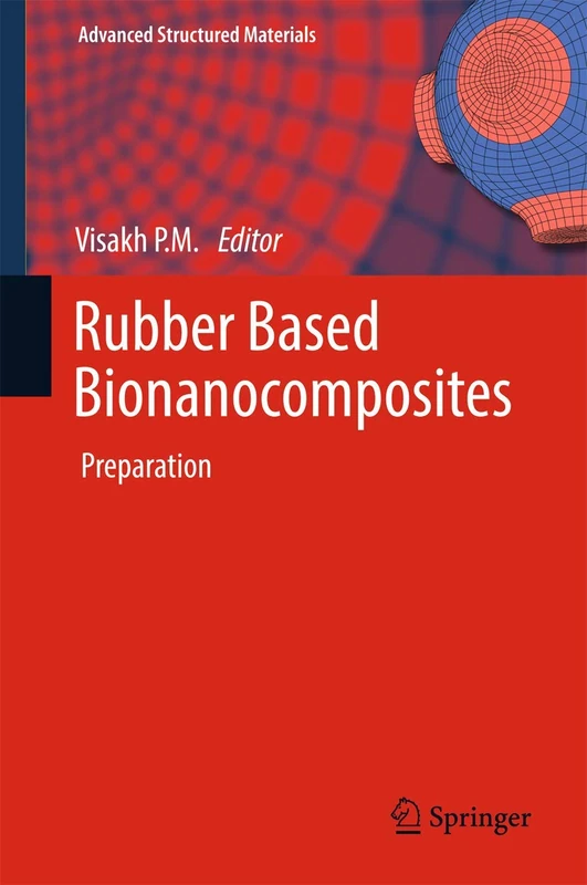 Rubber Based Bionanocomposites: Preparation: 56 (Advanced Structured Materials, 56)
