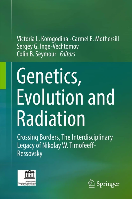 Genetics, Evolution and Radiation: Crossing Borders, The Interdisciplinary Legacy of Nikolay W. Timofeeff-Ressovsky