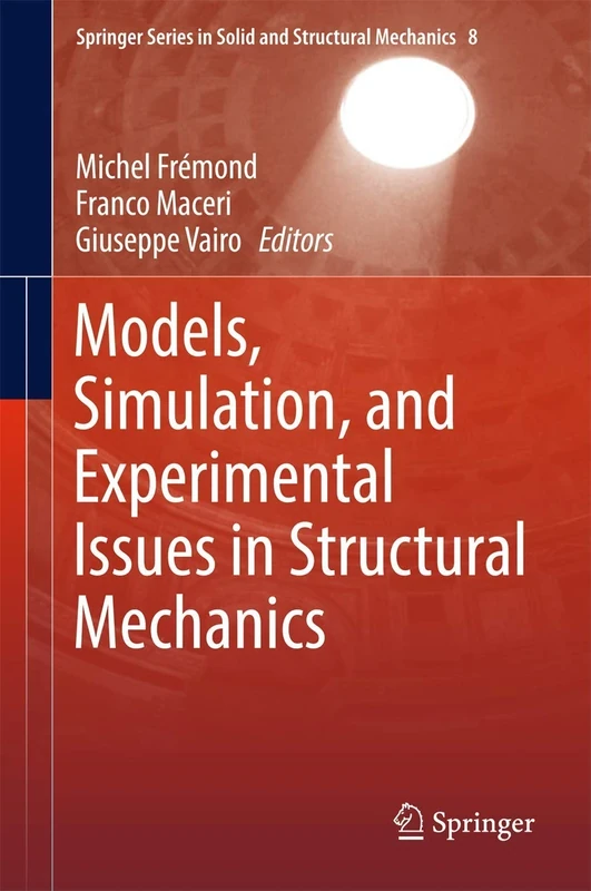 Models, Simulation, and Experimental Issues in Structural Mechanics: 8 (Springer Series in Solid and Structural Mechanics, 8)