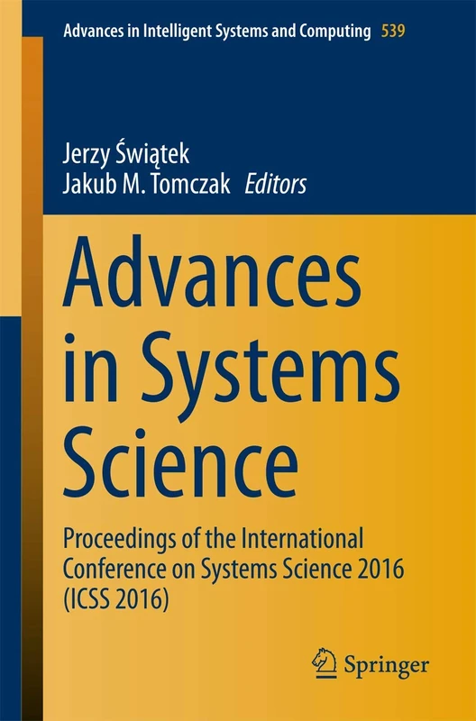 Advances in Systems Science: Proceedings of the International Conference on Systems Science 2016 (ICSS 2016): 539 (Advances in Intelligent Systems and Computing, 539)