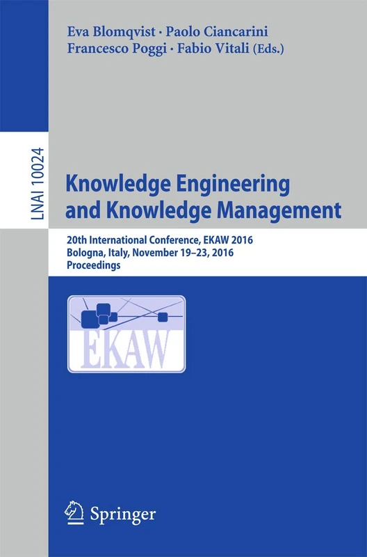 Knowledge Engineering and Knowledge Management: 20th International Conference, EKAW 2016, Bologna, Italy, November 19-23, 2016, Proceedings: 10024 (Lecture Notes in Computer Science, 10024)