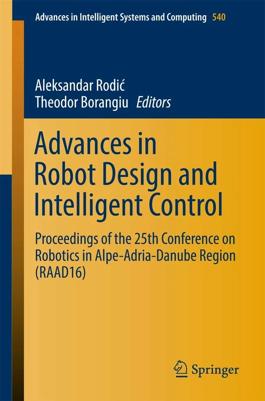 Advances in Robot Design and Intelligent Control: Proceedings of the 25th Conference on Robotics in Alpe-Adria-Danube Region (RAAD16): 540 (Advances in Intelligent Systems and Computing, 540)