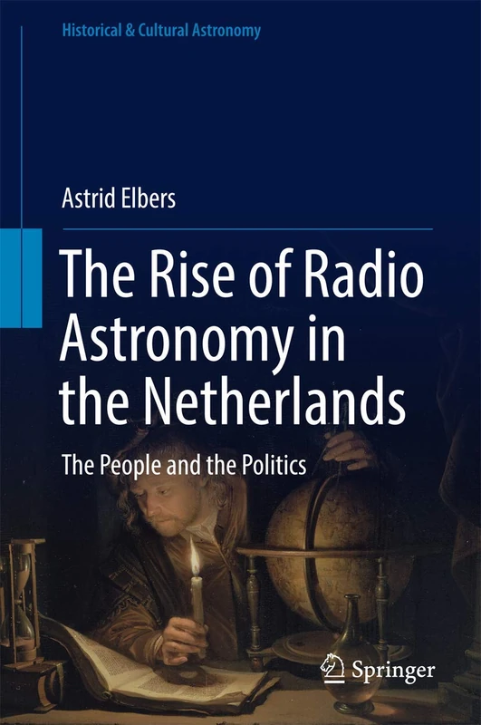 The Rise of Radio Astronomy in the Netherlands: The People and the Politics (Historical & Cultural Astronomy)