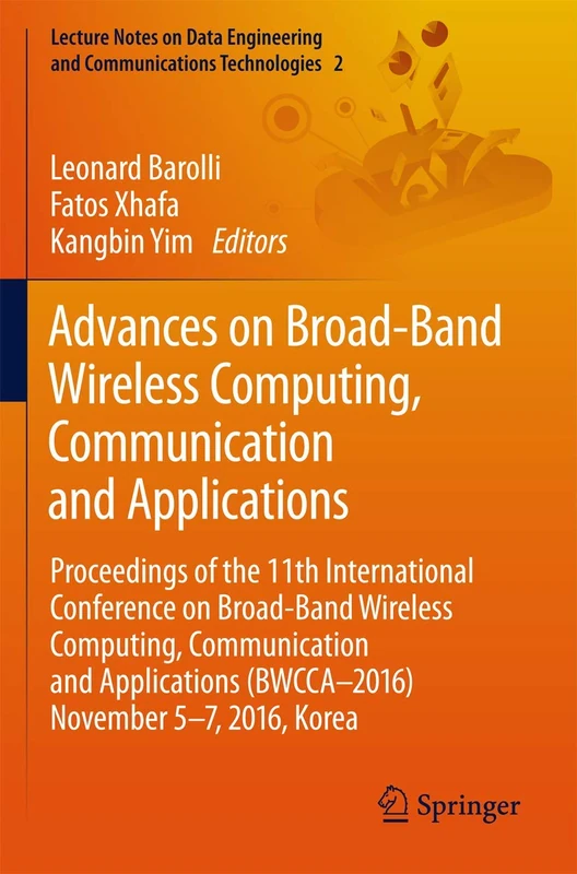 Advances on Broad-Band Wireless Computing, Communication and Applications: Proceedings of the 11th International Conference On Broad-Band Wireless ... and Communications Technologies, 2)