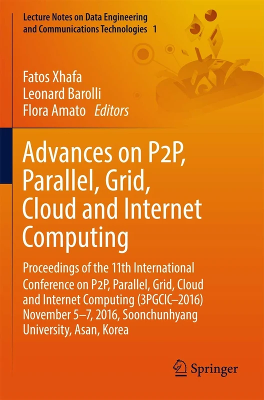 Advances on P2P, Parallel, Grid, Cloud and Internet Computing: Proceedings of the 11th International Conference on P2P, Parallel, Grid, Cloud and ... and Communications Technologies, 1)