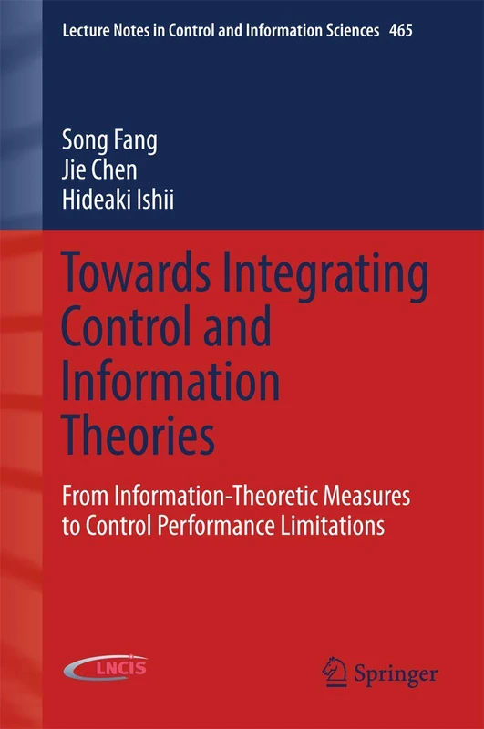 Towards Integrating Control and Information Theories: From Information-Theoretic Measures to Control Performance Limitations: 465 (Lecture Notes in Control and Information Sciences, 465)