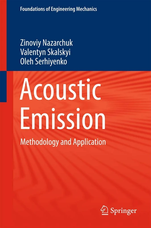 Acoustic Emission: Methodology and Application (Foundations of Engineering Mechanics)