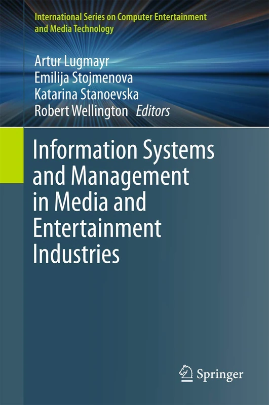 Information Systems and Management in Media and Entertainment Industries (International Series on Computer, Entertainment and Media Technology)