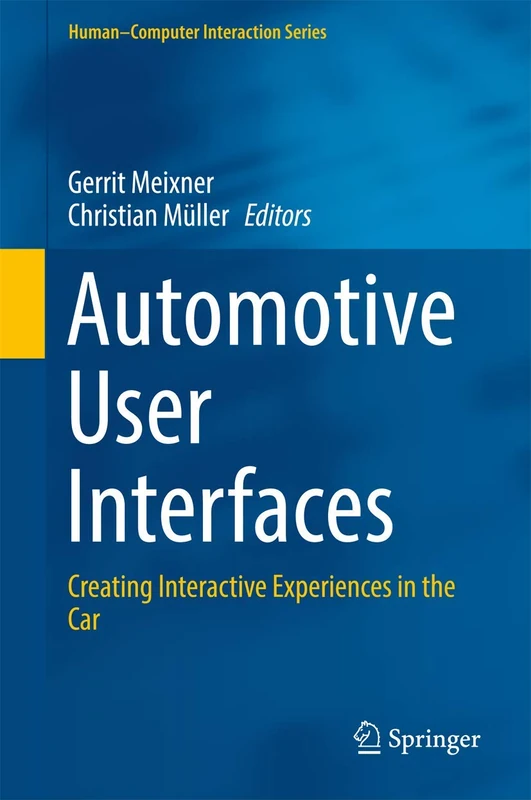 Automotive User Interfaces: Creating Interactive Experiences in the Car (Human–Computer Interaction Series)