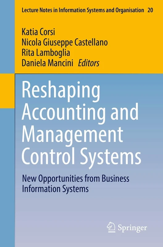 Reshaping Accounting and Management Control Systems: New Opportunities from Business Information Systems: 20 (Lecture Notes in Information Systems and Organisation, 20)