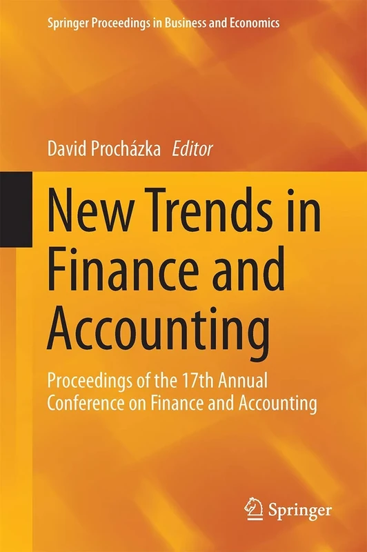 New Trends in Finance and Accounting: Proceedings of the 17th Annual Conference on Finance and Accounting (Springer Proceedings in Business and Economics)