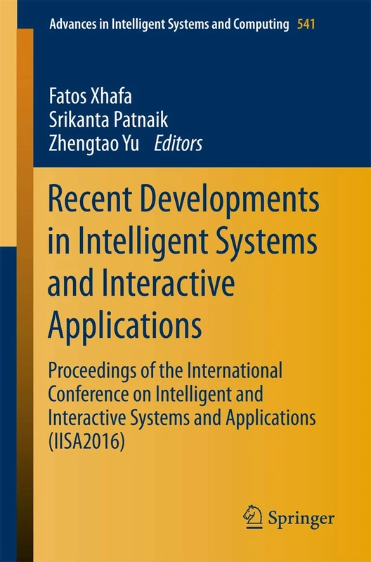 Recent Developments in Intelligent Systems and Interactive Applications: Proceedings of the International Conference on Intelligent and Interactive ... in Intelligent Systems and Computing, 541)