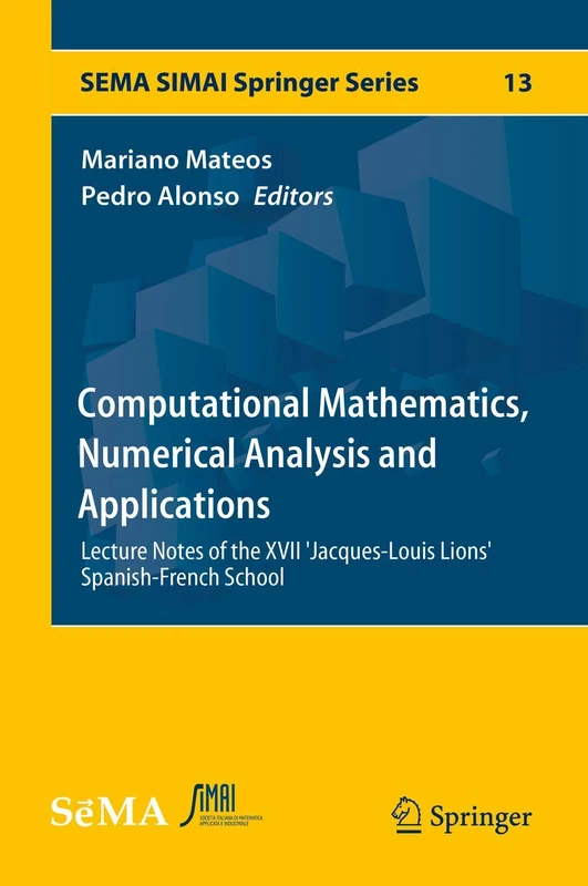 Computational Mathematics, Numerical Analysis and Applications: Lecture Notes of the XVII 'Jacques-Louis Lions' Spanish-French School: 13 (SEMA SIMAI Springer Series, 13) - Image 1