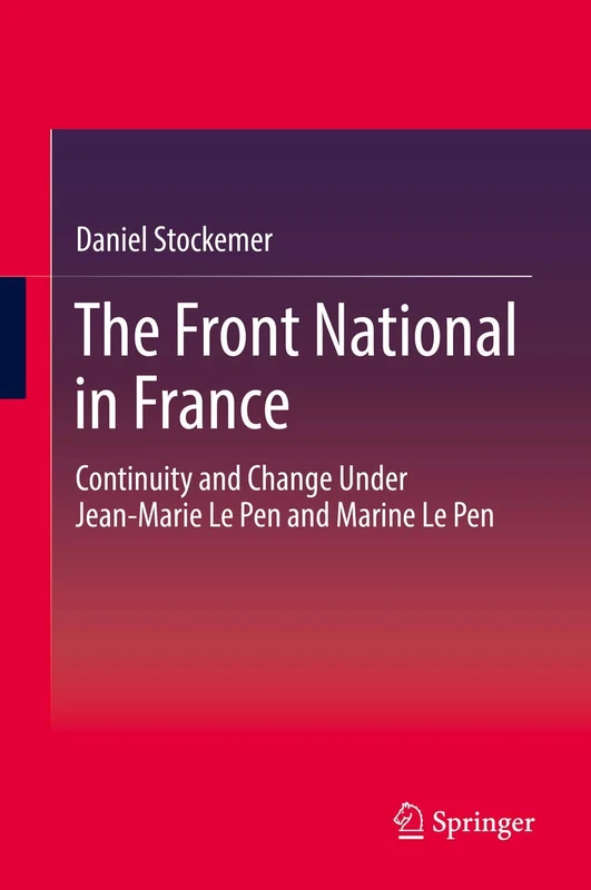 The Front National in France: Continuity and Change Under Jean-Marie Le Pen and Marine Le Pen