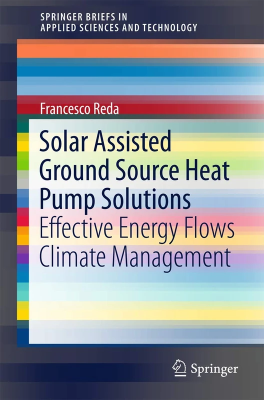Solar Assisted Ground Source Heat Pump Solutions: Effective Energy Flows Climate Management (SpringerBriefs in Applied Sciences and Technology)