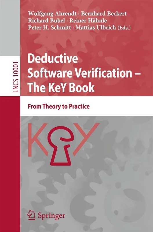 Deductive Software Verification – The KeY Book: From Theory to Practice: 10001 (Lecture Notes in Computer Science, 10001)