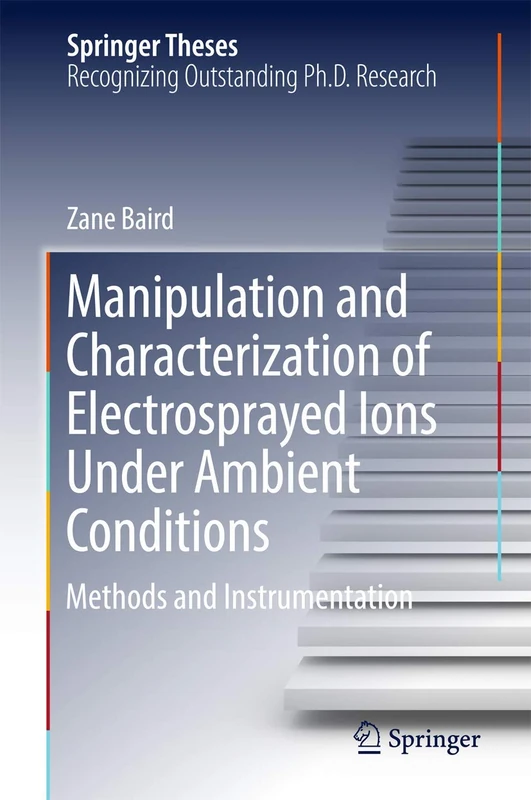 Manipulation and Characterization of Electrosprayed Ions Under Ambient Conditions: Methods and Instrumentation (Springer Theses)
