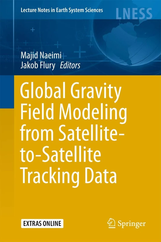 Global Gravity Field Modeling from Satellite-to-Satellite Tracking Data (Lecture Notes in Earth System Sciences)