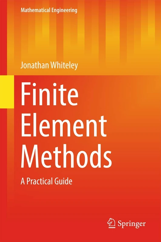 Finite Element Methods: A Practical Guide (Mathematical Engineering)