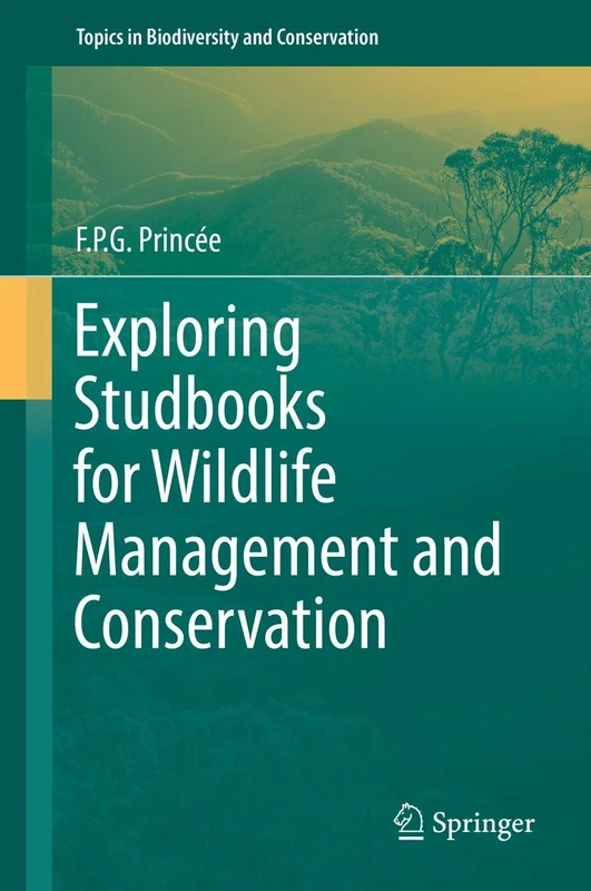 Exploring Studbooks for Wildlife Management and Conservation: 17 (Topics in Biodiversity and Conservation, 17)
