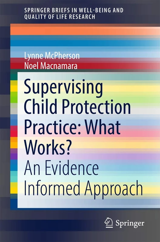Supervising Child Protection Practice: What Works?: An Evidence Informed Approach (SpringerBriefs in Well-Being and Quality of Life Research) - Image 1