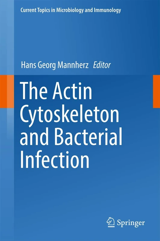The Actin Cytoskeleton and Bacterial Infection: 399 (Current Topics in Microbiology and Immunology, 399)
