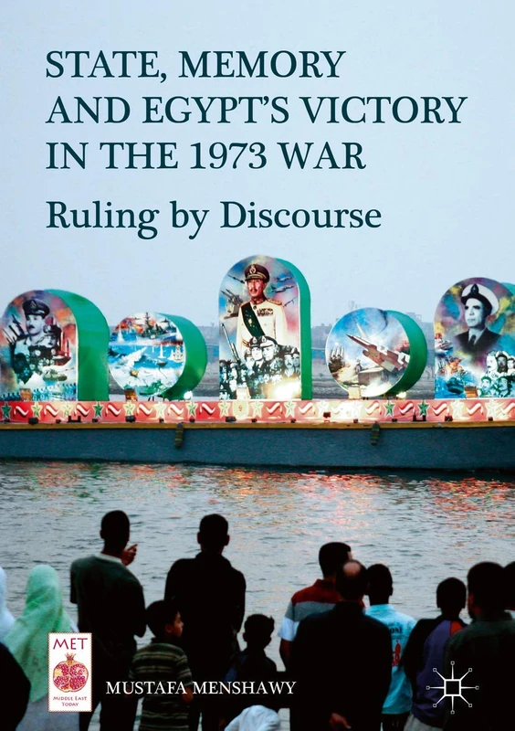 State, Memory, and Egypt’s Victory in the 1973 War: Ruling by Discourse (Middle East Today)