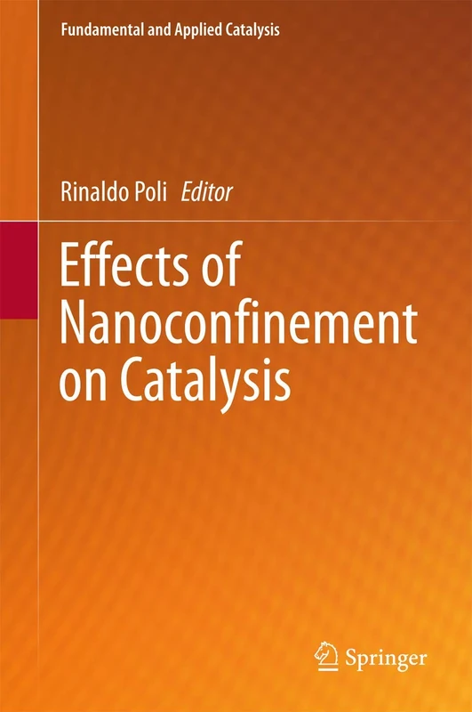 Effects of Nanoconﬁnement on Catalysis (Fundamental and Applied Catalysis)