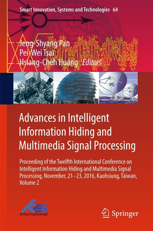 Advances in Intelligent Information Hiding and Multimedia Signal Processing: Proceeding of the Twelfth International Conference on Intelligent ... Innovation, Systems and Technologies, 64)