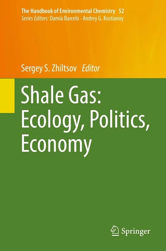Shale Gas: Ecology, Politics, Economy: 52 (The Handbook of Environmental Chemistry, 52)