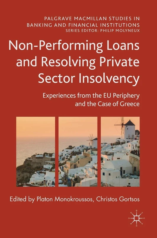 Non-Performing Loans and Resolving Private Sector Insolvency: Experiences from the EU Periphery and the Case of Greece (Palgrave Macmillan Studies in Banking and Financial Institutions)