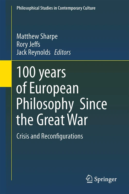 100 years of European Philosophy Since the Great War: Crisis and Reconfigurations: 25 (Philosophical Studies in Contemporary Culture, 25)