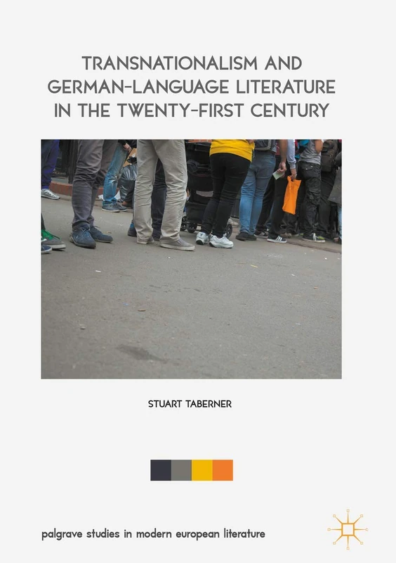 Transnationalism and German-Language Literature in the Twenty-First Century (Palgrave Studies in Modern European Literature)