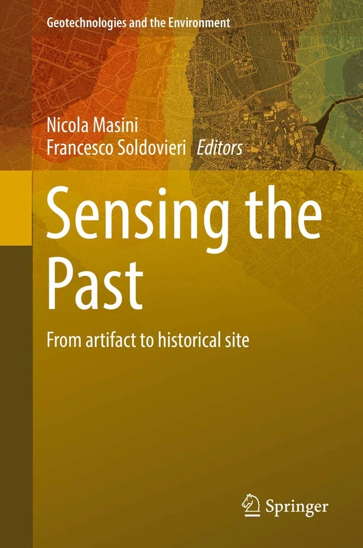 Sensing the Past: From artifact to historical site: 16 (Geotechnologies and the Environment, 16)