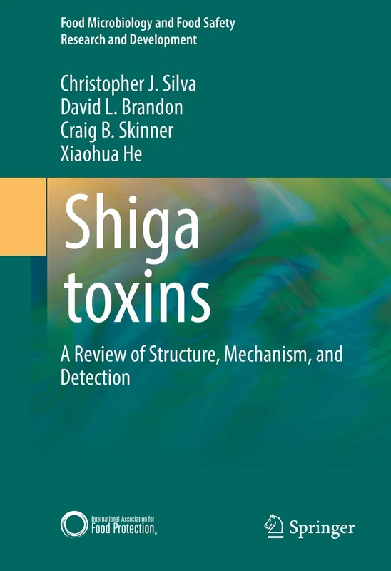 Shiga toxins: A Review of Structure, Mechanism, and Detection (Food Microbiology and Food Safety)