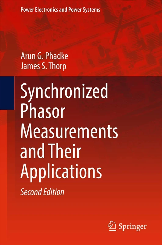 Synchronized Phasor Measurements and Their Applications (Power Electronics and Power Systems)