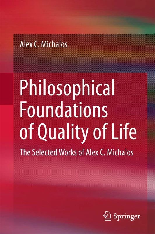 Philosophical Foundations of Quality of Life: The Selected Works of Alex C. Michalos