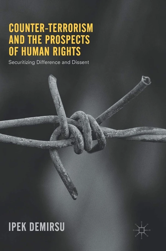 Counter-terrorism and the Prospects of Human Rights: Securitizing Difference and Dissent - Image 1