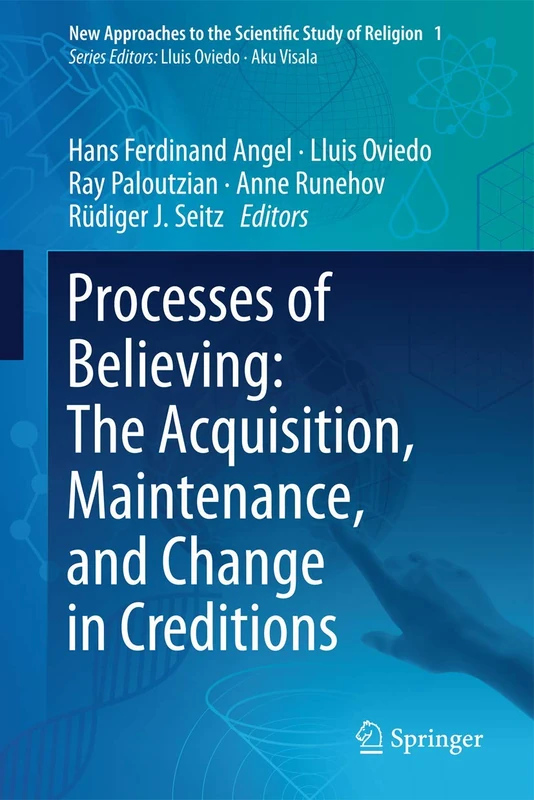 Processes of Believing: The Acquisition, Maintenance, and Change in Creditions: 1 (New Approaches to the Scientific Study of Religion, 1)