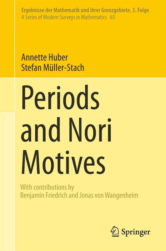 Periods and Nori Motives: 65 (Ergebnisse der Mathematik und ihrer Grenzgebiete. 3. Folge / A Series of Modern Surveys in Mathematics, 65)