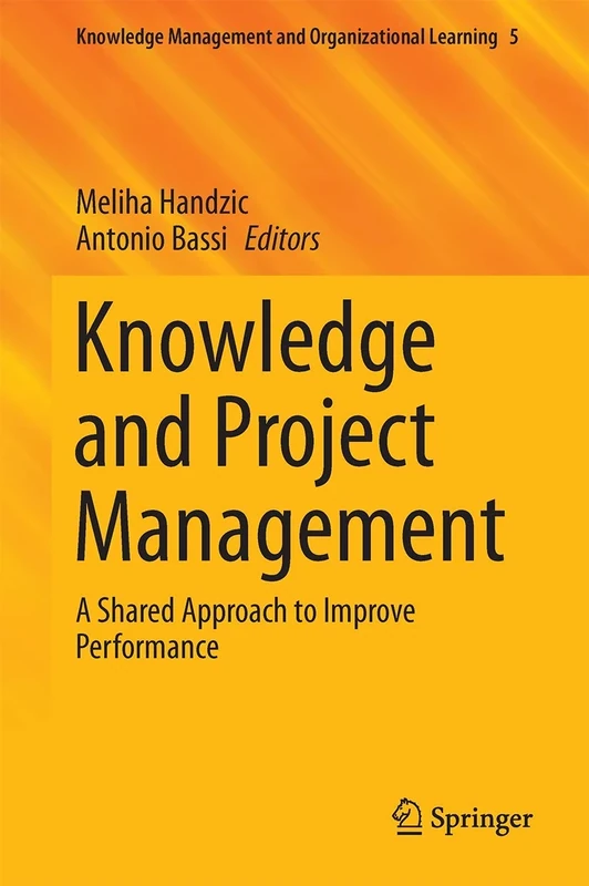 Knowledge and Project Management: A Shared Approach to Improve Performance: 5 (Knowledge Management and Organizational Learning, 5)