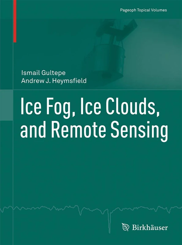 Ice Fog, Ice Clouds, and Remote Sensing (Pageoph Topical Volumes)