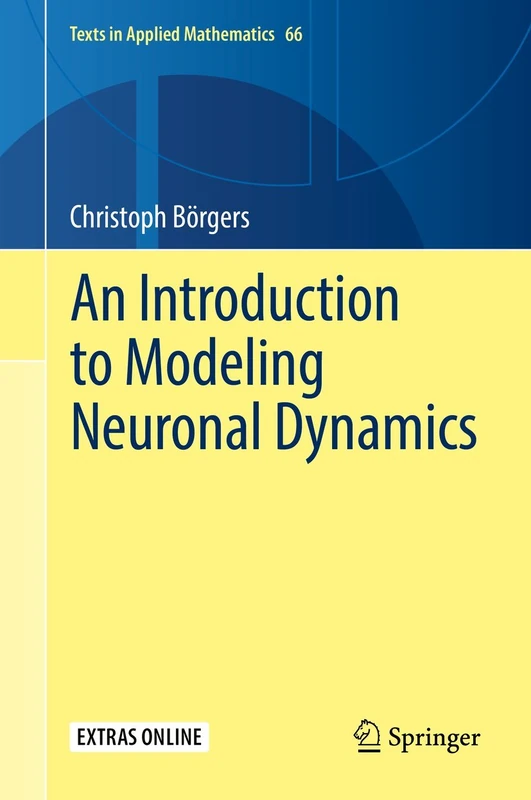 An Introduction to Modeling Neuronal Dynamics: 66 (Texts in Applied Mathematics, 66)