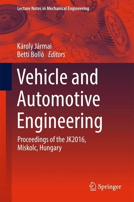 Vehicle and Automotive Engineering: Proceedings of the JK2016, Miskolc, Hungary (Lecture Notes in Mechanical Engineering)