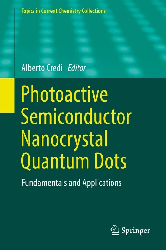 Photoactive Semiconductor Nanocrystal Quantum Dots: Fundamentals and Applications (Topics in Current Chemistry Collections)