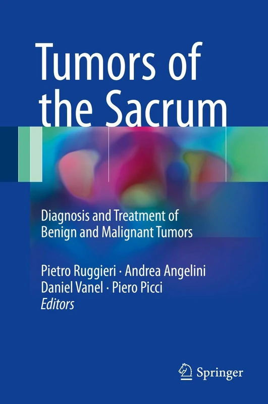 Tumors of the Sacrum: Diagnosis and Treatment of Benign and Malignant Tumors