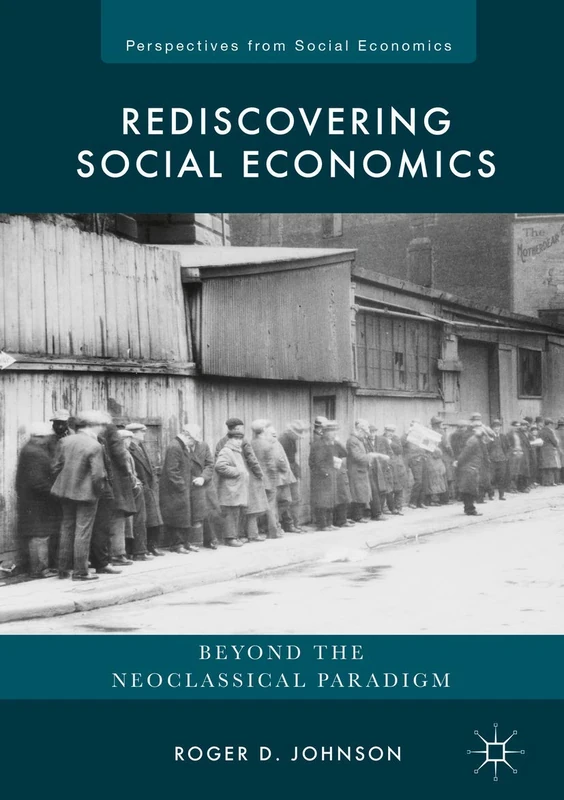 Rediscovering Social Economics: Beyond the Neoclassical Paradigm (Perspectives from Social Economics)